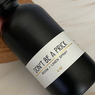 Don't Be A Prick- Room + Linen Spray