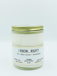 I Know... Right? - 8oz - 464 Candles - 8oz Candle