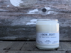 I Know... Right? - 8oz - 464 Candles - 8oz Candle